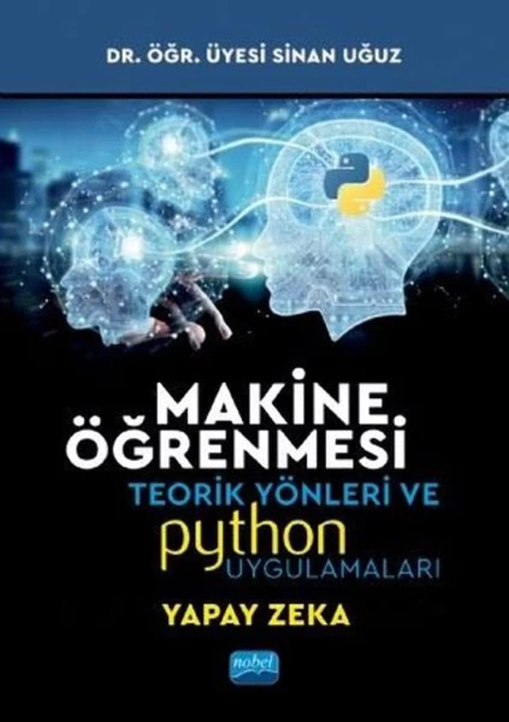 Makine Öğrenmesi: Teorik Yönleri ve Pyhton Uygulamaları İle Bir Yapay Zeka Ekolü