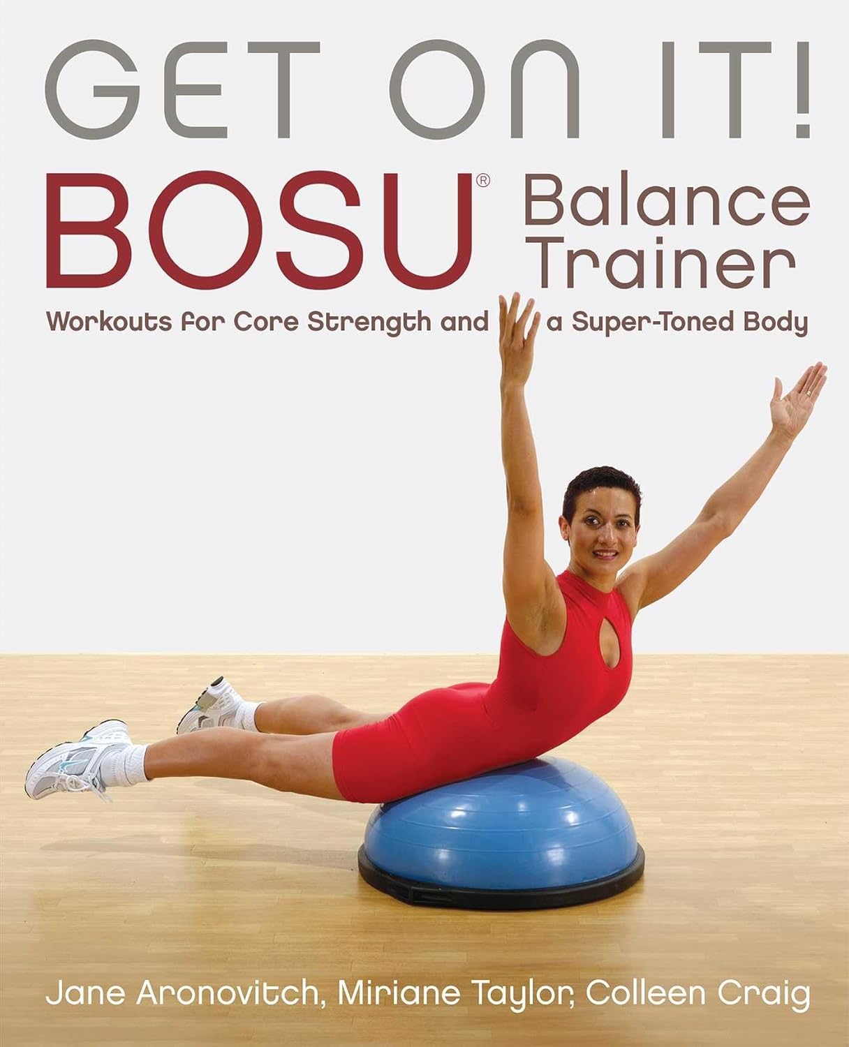 Get on It!: Bosua Balance Trainer Workouts for Core Strength and a Super Toned Body