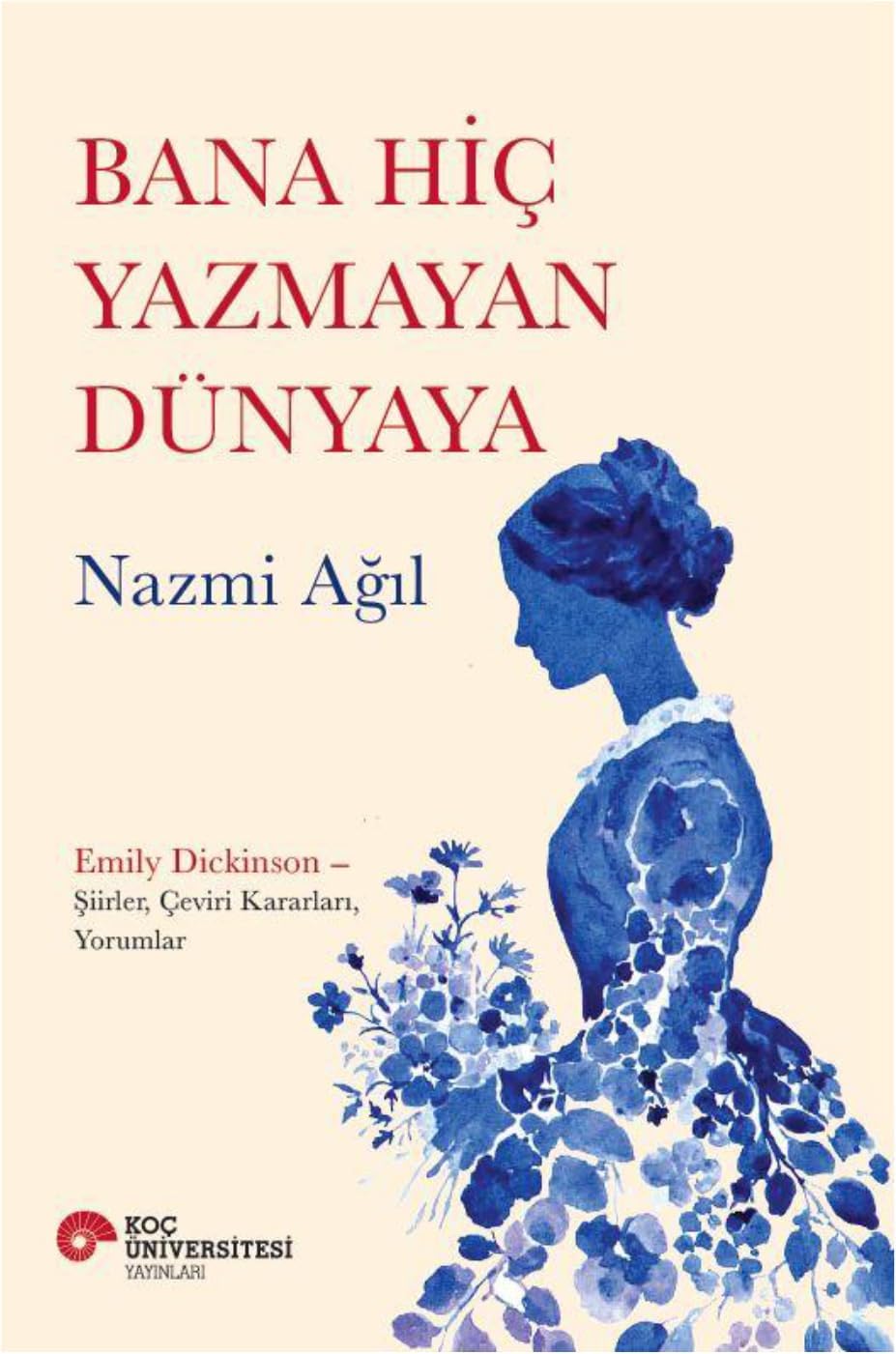 Bana Hiç Yazmayan Dünyaya: Emily Dickinson – Şiirler, Çeviri Kararları, Yorumlar