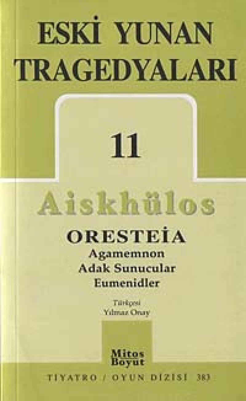 Eski Yunan Tragedyaları 11: Oresteia-Agamemnon-Adak Sunucular-Eumenidler