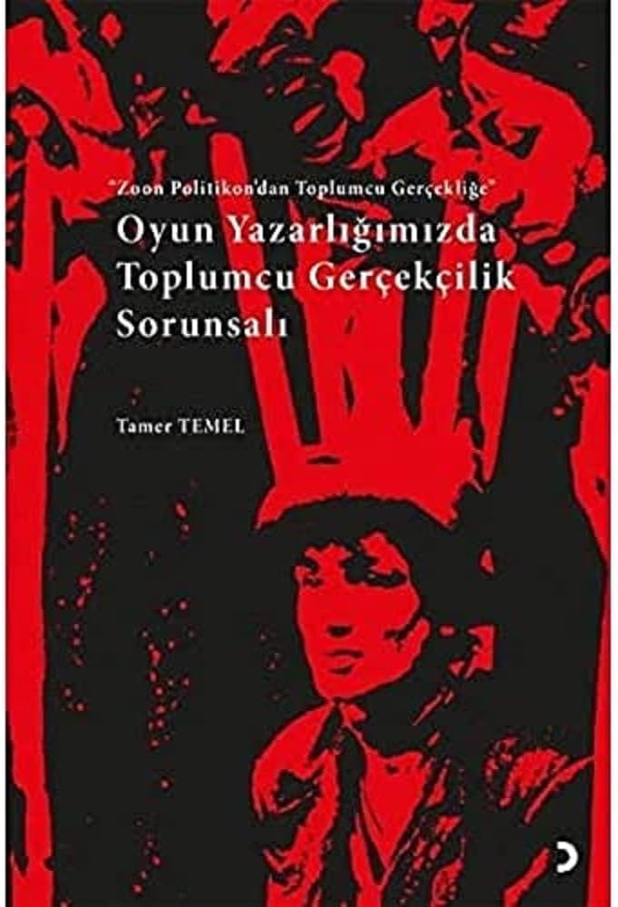 Oyun Yazarlığımızda Toplumcu Gerçekçilik Sorunsalı: Zoon Politikon’dan Toplumcu Gerçekliğe