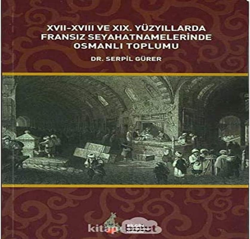 17. - 18. ve 19. Yüzyıllarda Fransız Seyahatnamelerinde Osmanlı Toplumu