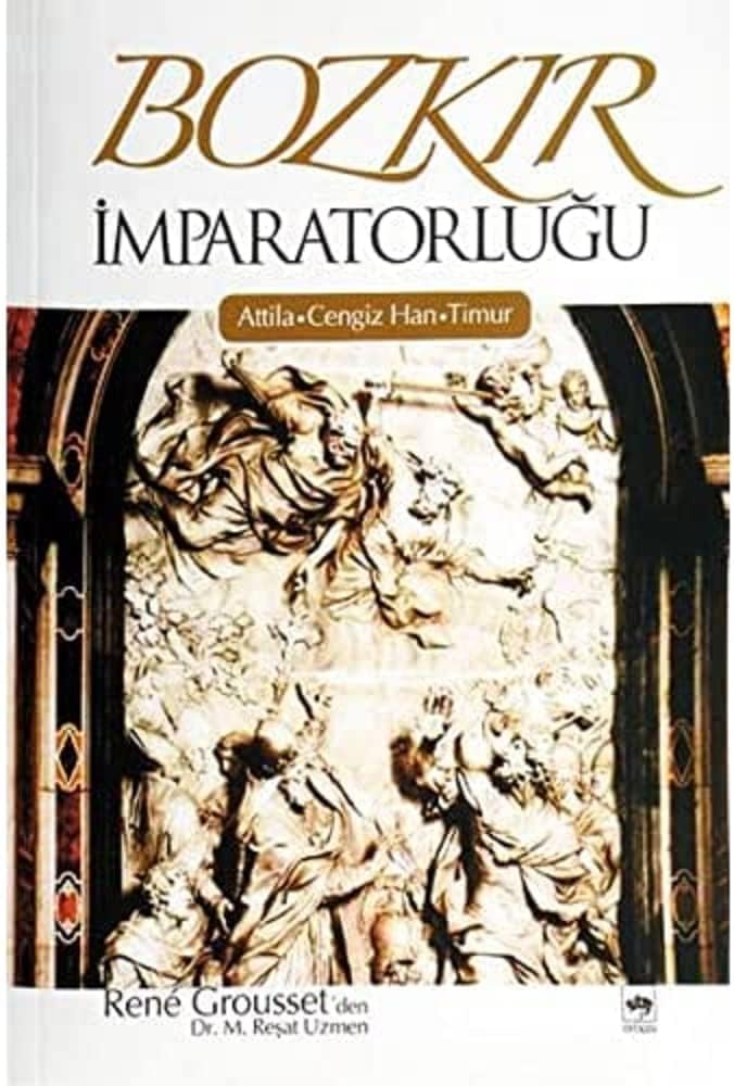 Bozkır İmparatorluğu: Atilla - Cengiz Han - Timur