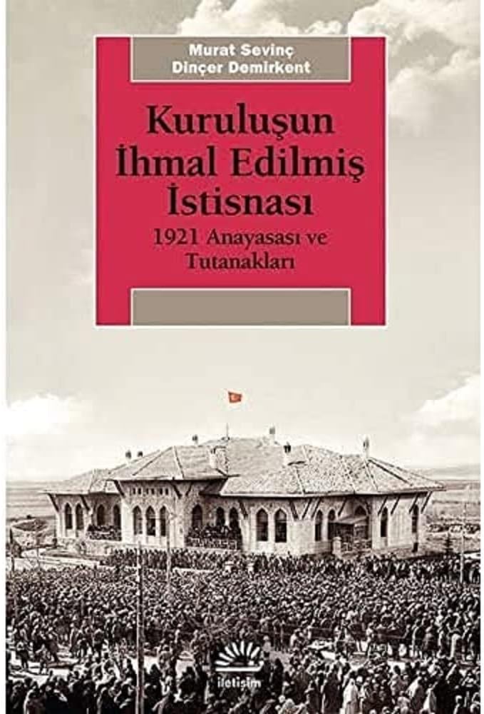 Kuruluşun İhmal Edilmiş İstisnası: 1921 Anayasası ve Tutanakları