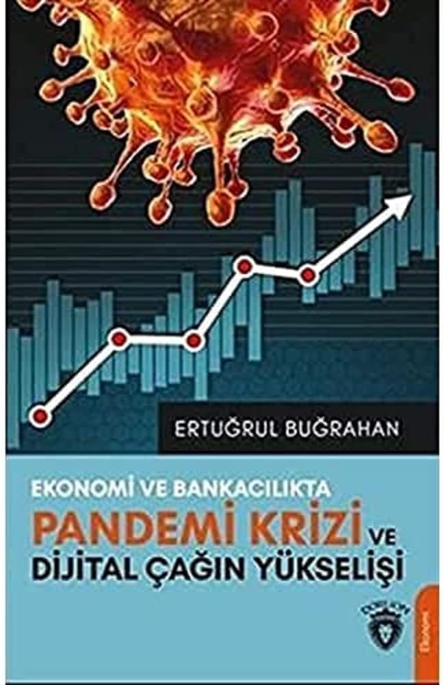 Ekonomi Ve Bankacılıkta Pandemi Krizi Ve Dijital Çağın Yükselişi