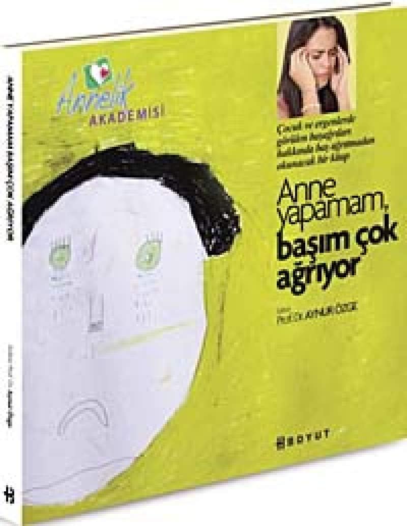 ANNE YAPAMAM BAŞIM ÇOK AĞRIYOR: Annelik Akademisi