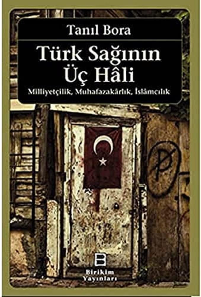 Türk Sağının Üç Hali - Milliyetçilik Muhafazakarlık İslamcılık