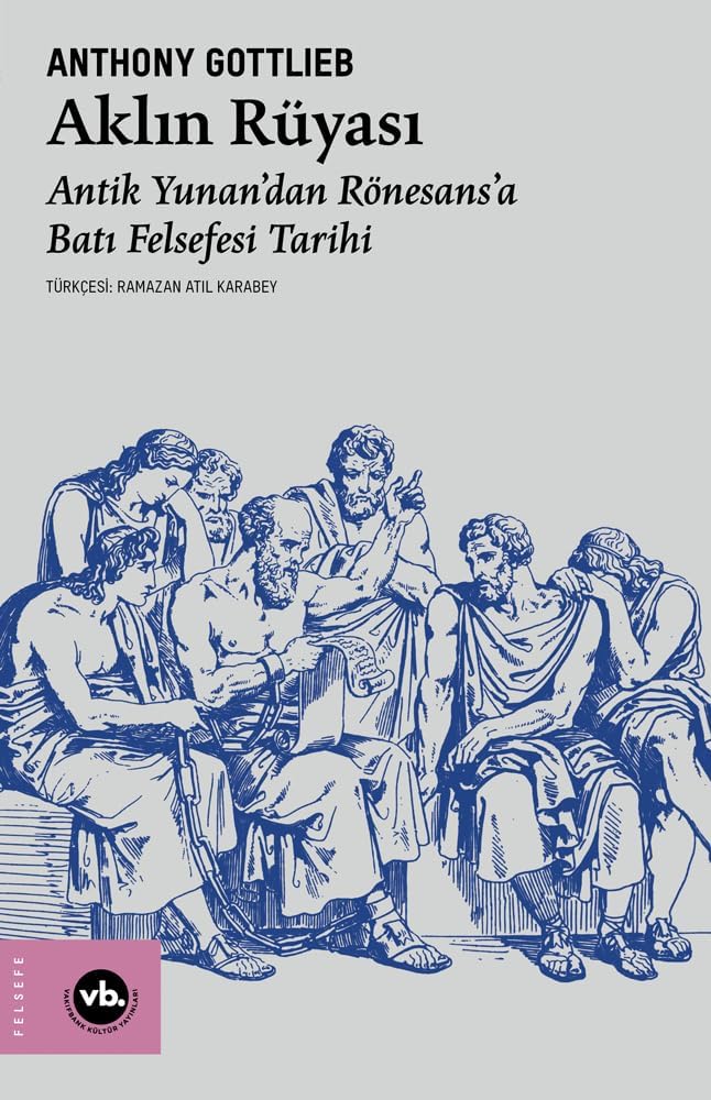 Aklın Rüyası: Antik Yunan’dan Rönesans’a Batı Felsefesi Tarihi