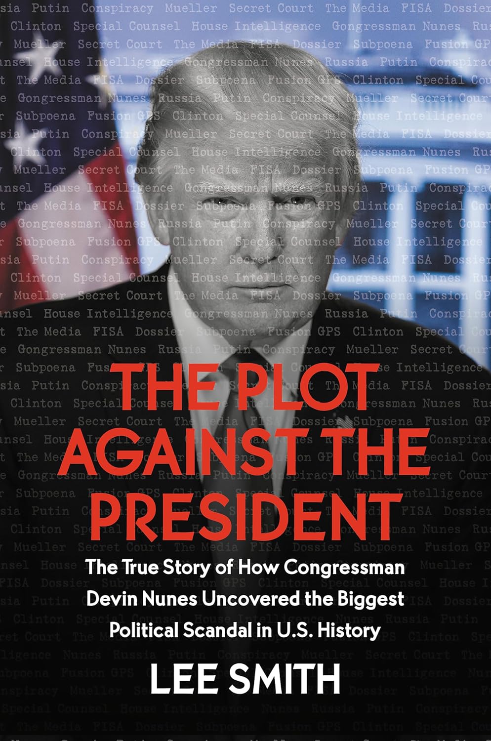 The Plot Against the President: The True Story of How Congressman Devin Nunes Uncovered the Biggest Political Scandal in US History
