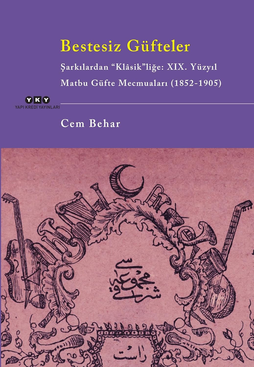 Bestesiz Güfteler: Şarkılardan “Klasik”liğe: 19. Yüzyıl Matbu Güfte Mecmuaları (1852-1905)