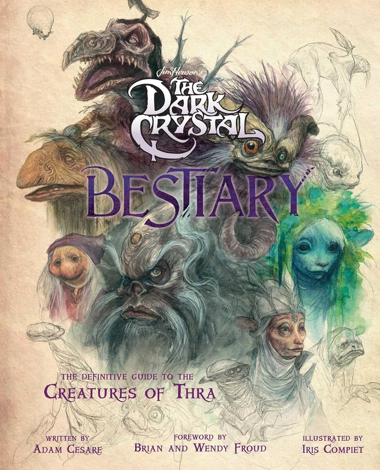 The Dark Crystal Bestiary: The Definitive Guide to the Creature of Thra: The Definitive Guide to the Creatures of Thra
