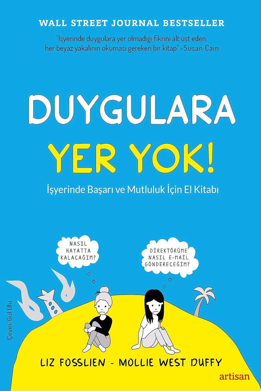 Duygulara Yer Yok: İş Yerinde Başarı ve Mutluluk için El Kitabı