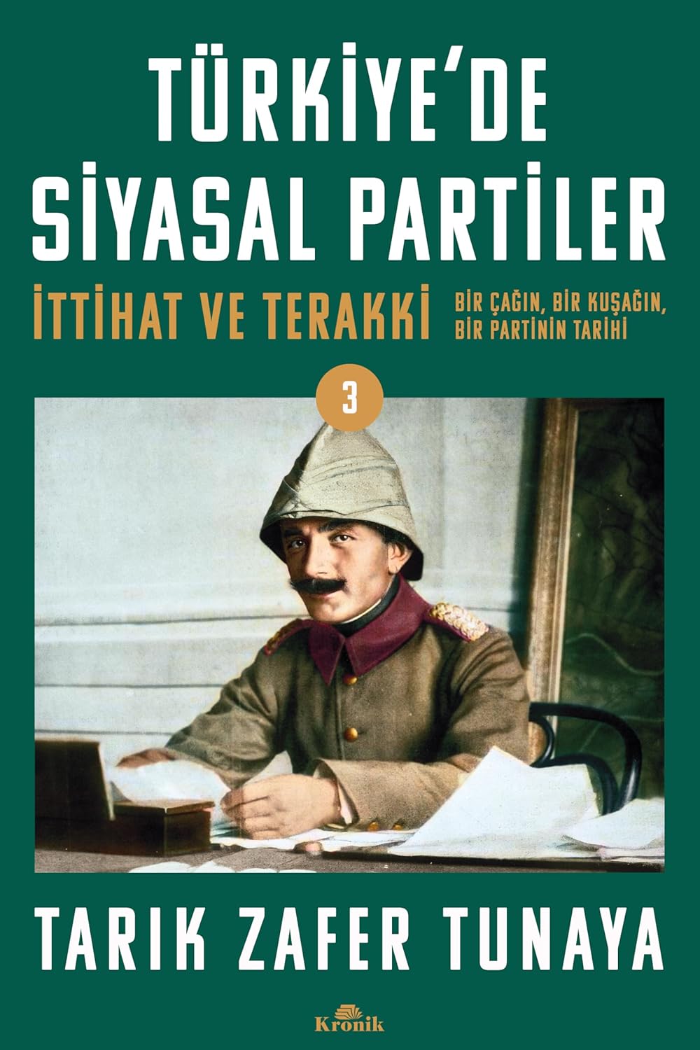 Türkiye'de Siyasal Partiler Cilt 3: İttihat ve Terakki: Bir Çağın, Bir Kuşağın, Bir Partinin Tarihi