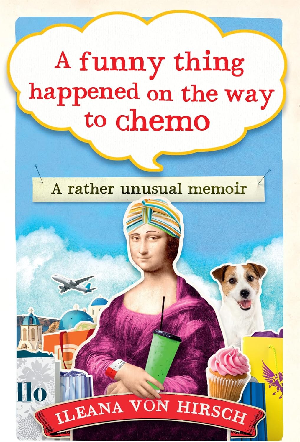 A Funny Thing Happened on the Way to Chemo: A rather unusual memoir
