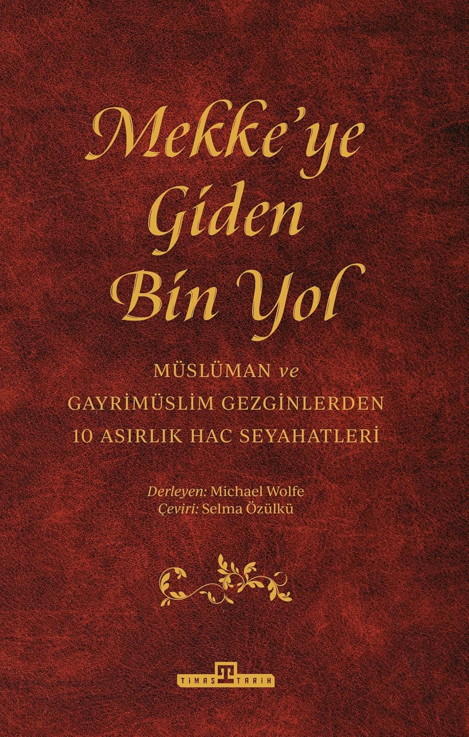 Mekke'ye Giden Bin Yol: Müslüman ve Gayrimüslim Gezginlerden 10 Asırlık Hac Seyahatleri