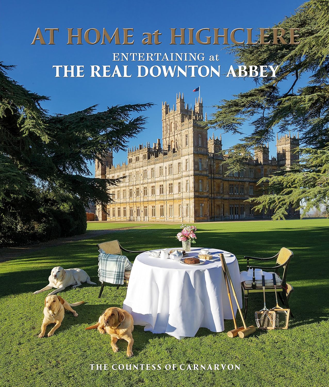At Home at Highclere: Entertaining at The Real Downton Abbey