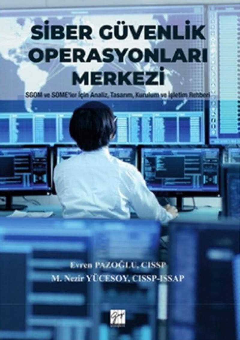 Siber Güvenlik Operasyonları Merkezi (Ciltli): SGOM ve SOME'ler İçin Analiz, Tasarım, Kurulum ve İşletim Rehberleri
